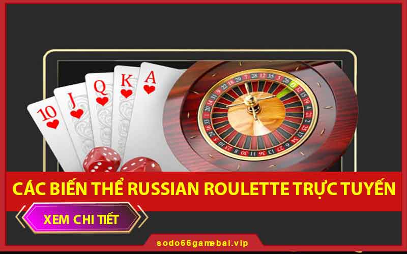 Các biến thể russian roulette trực tuyến mới nhất 